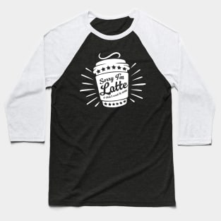 SORRY I'M LATTE I DIDN'T WANT TO COME Baseball T-Shirt